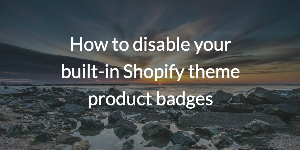 How to disable your built-in Shopify theme product badges